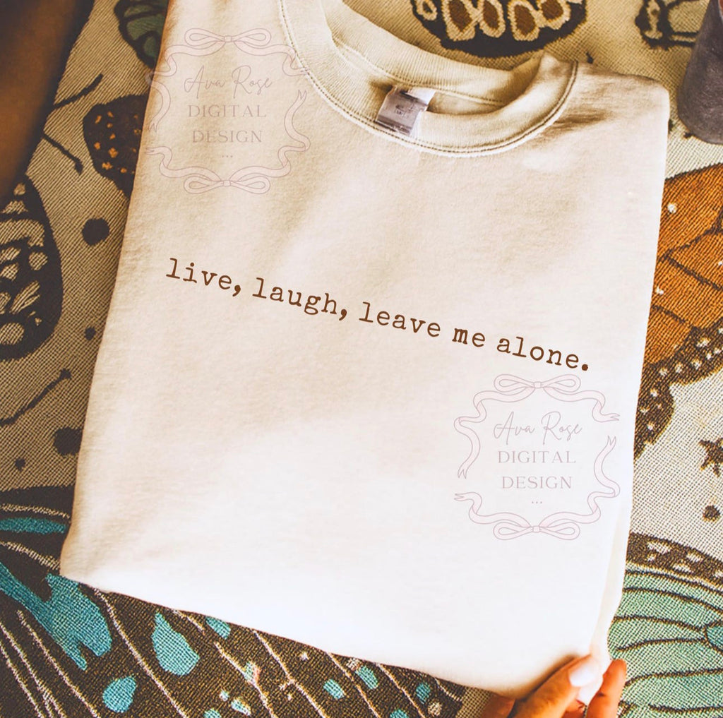 Live, laugh, leave me alone