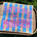 EVERYDAY IM MOTHERIN