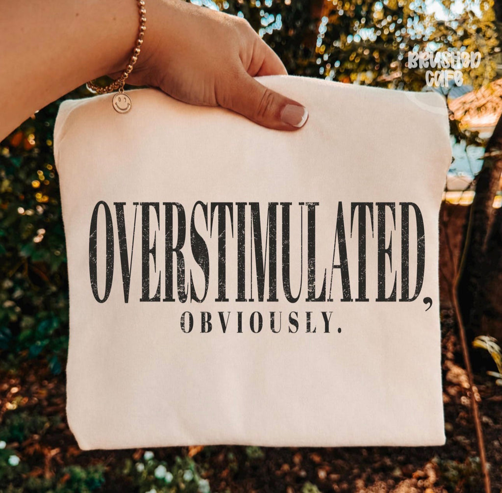 Overstimulated, obviously