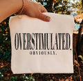 Overstimulated, obviously